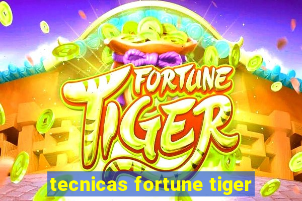 tecnicas fortune tiger